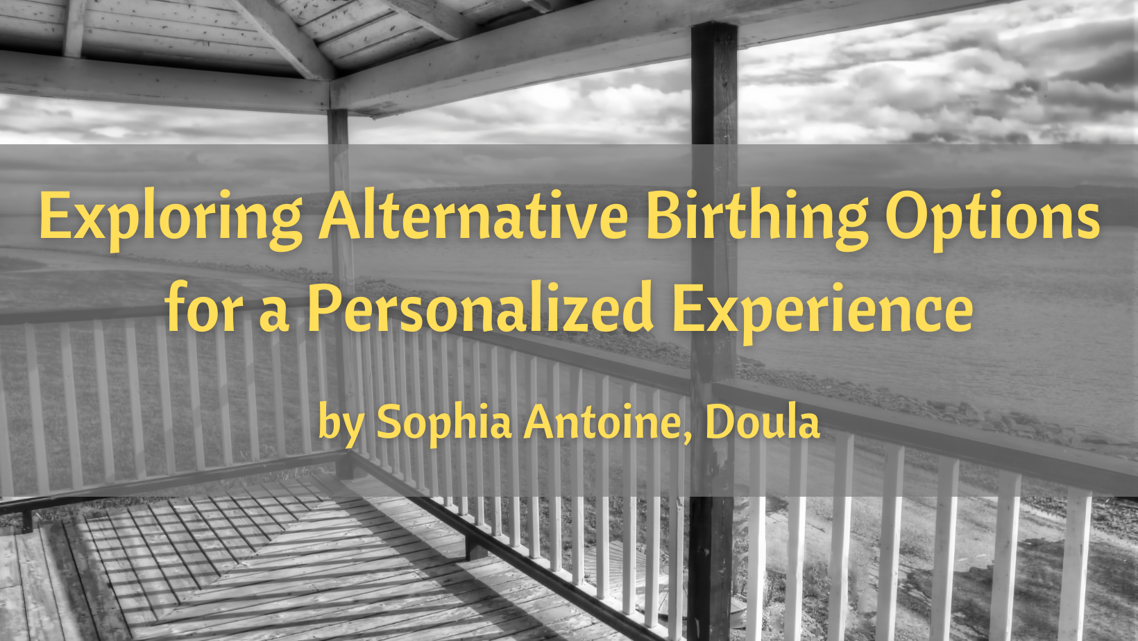 Black and white picture from the perspective of someone looking into the distance from their front porch. The blog post title is Exploring Alternative Birthing Options for a Personalized Experience by Sophia Antoine of Devout Doula Services