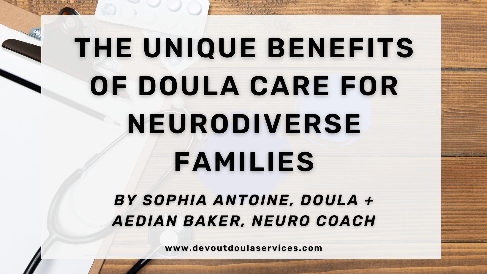 A promotional image highlighting an informational article on the benefits of doula care for childbirth and neurodiverse families, authored by Sophia Antoine and Aedian Baker.